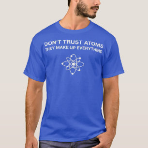 Camiseta Não Confie em    ÁtomosCiência Pun Química Fí