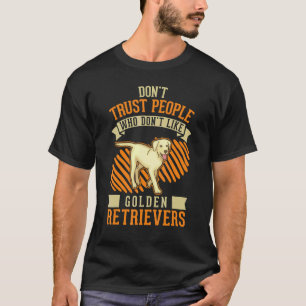 Camiseta Não confie em pessoas que não gostam de Golden Ret