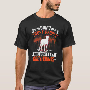 Camiseta Não confie em Pessoas que não gostam de Greyhounds