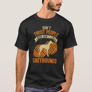 Camiseta Não Confie em pessoas que não gostam de Greyhounds