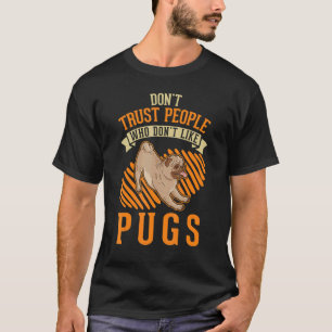 Camiseta Não confie em pessoas que não gostam de Pugs