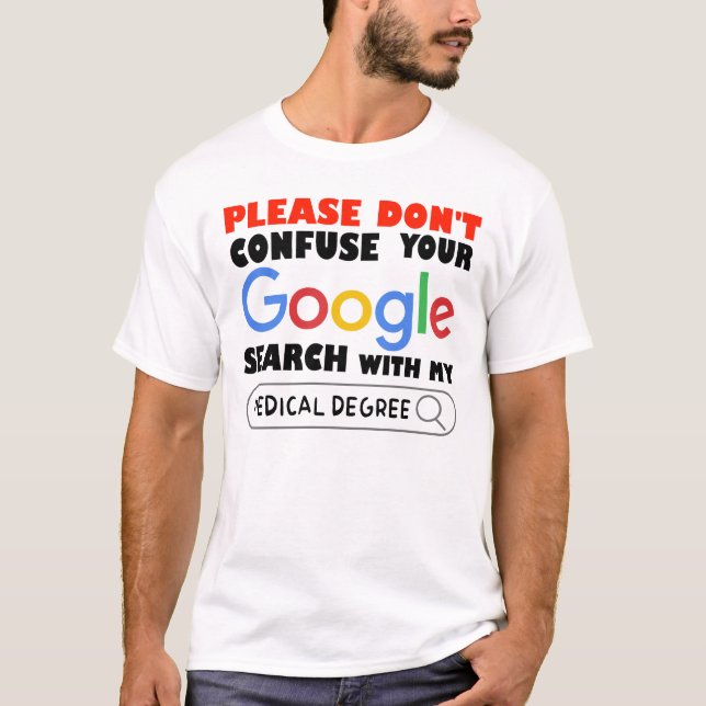 Camiseta Não confunda sua pesquisa no Google com o meu médi (Frente)