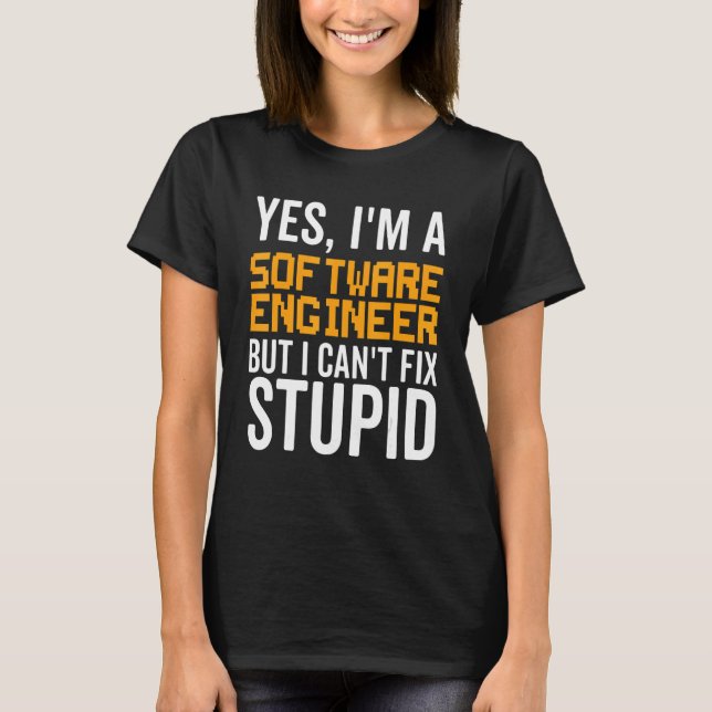 Camiseta Não consigo consertar o Stupid - Engenheiro de sof (Frente)