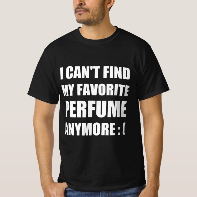 Camiseta Não consigo mais encontrar meu perfume favorito (Frente)