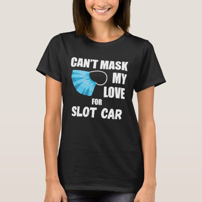Camiseta Não consigo mascarar meu amor por um carro de slot (Frente)