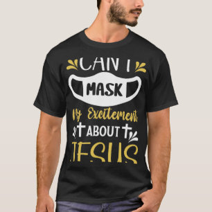 Camiseta Não consigo mascarar minha Entusiasmo sobre Jesus