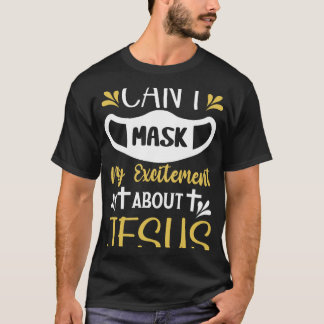 Camiseta Não consigo mascarar minha Entusiasmo sobre Jesus