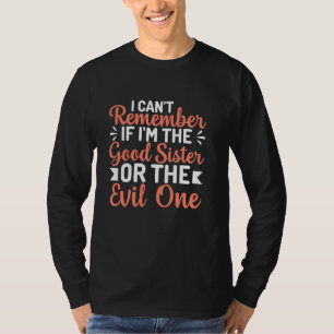 Camiseta Não consigo me lembrar se sou boa irmã Engraçada.