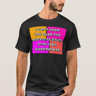 Camiseta Não consigo ouvi-lo pelo som ensurdecedor da minha
