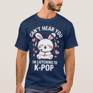 Camiseta Não consigo ouvir você Estou ouvindo KPop Kawaii A