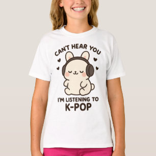 Camiseta Não consigo ouvir você, estou ouvindo música K-Pop