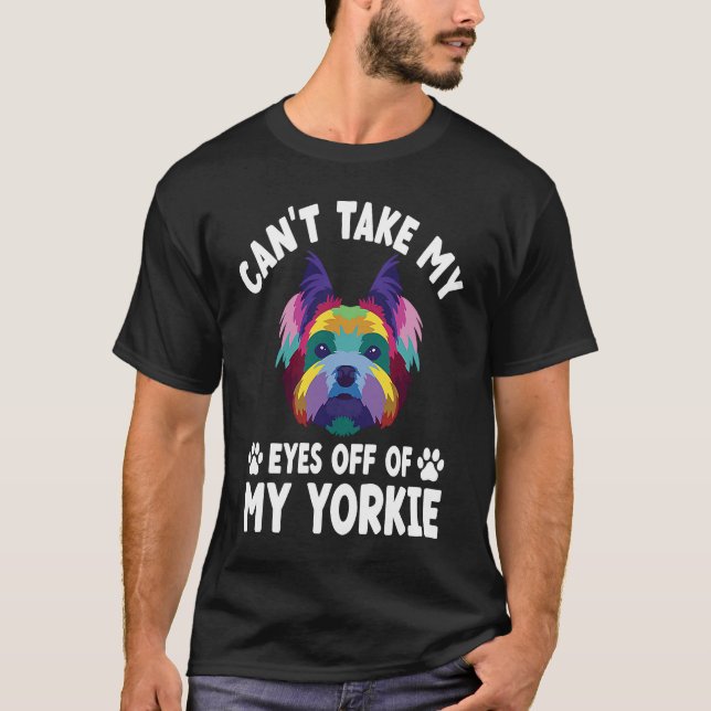 Camiseta Não consigo tirar os olhos do meu Yorkie Yorkshire (Frente)