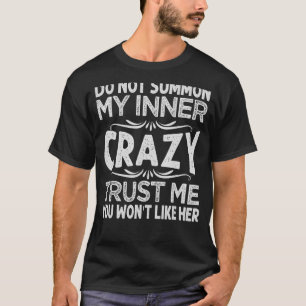 Camiseta Não convoque minha louca interior acredite que voc