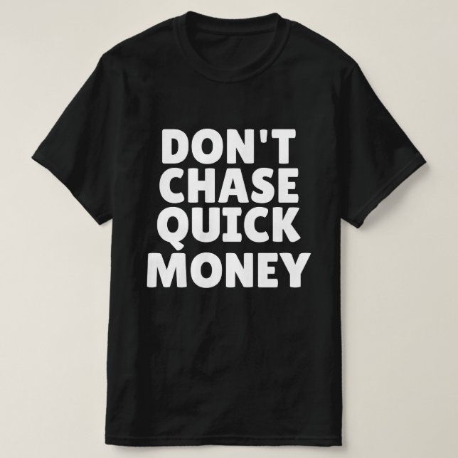 Camiseta Não Corra Atrás de Dinheiro Fácil (Frente do Design)
