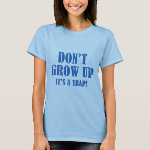 Camiseta Não cresça acima. É uma armadilha