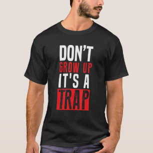 Camiseta Não cresça É uma armadilha
