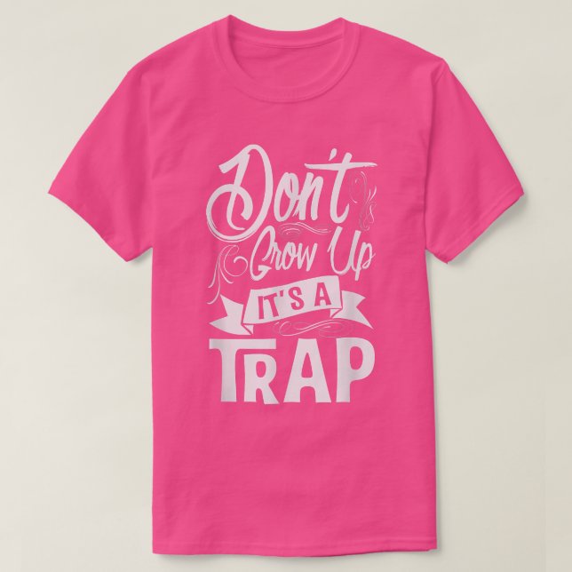 Camiseta Não cresça, é uma armadilha. (Frente do Design)