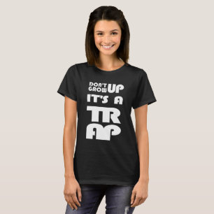 Camiseta Não Cresça É Uma Armadilha