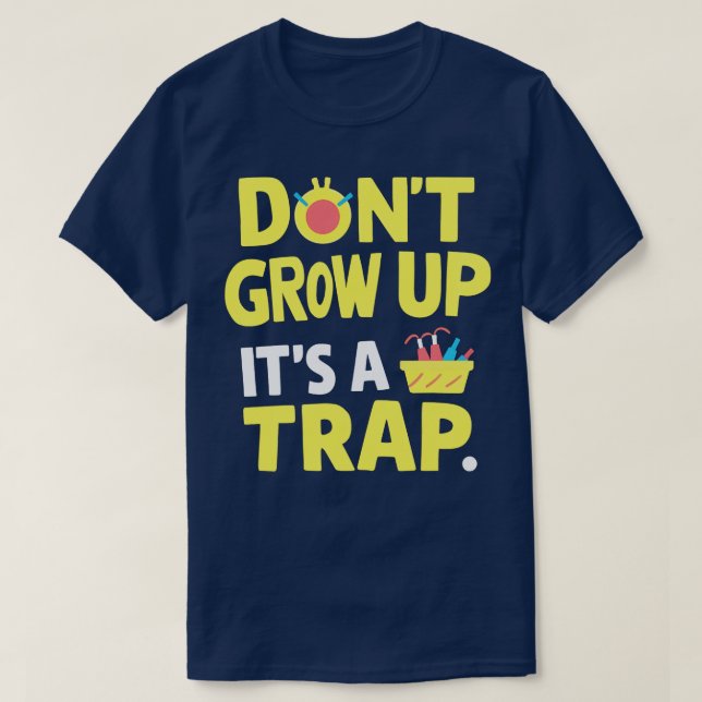 Camiseta não cresça é uma armadilha 1 (Frente do Design)