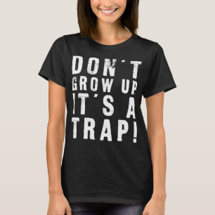 Camiseta Não cresça É uma armadilha engraçada