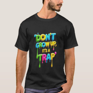 Camiseta Não cresça, é uma armadilha   Engraçado Citação de