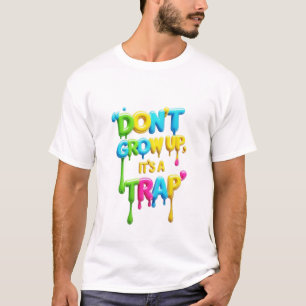 Camiseta Não cresça É uma armadilha T-Shirt Engraçado