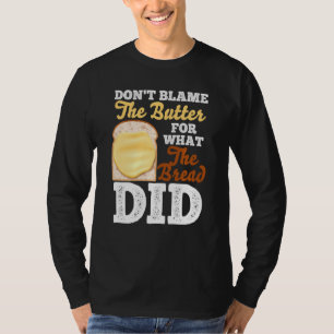 Camiseta Não Culpe A Manteiga Pelo Que O Pão Fez
