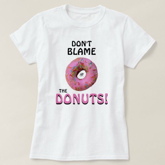 Camiseta Não culpe as rosquinhas! v1 (Frente do Design)