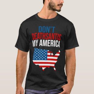 Camiseta Não Deathsantis Meu Patriótico Anti-Sant Americano