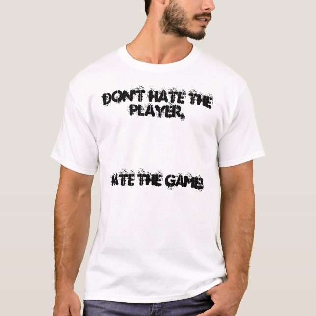 Camiseta Não deie o jogador, ódio The Game! (Frente)