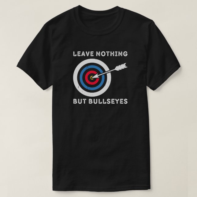 Camiseta Não Deixar Nada A Não Ser Bullseye | Archery Lover (Frente do Design)