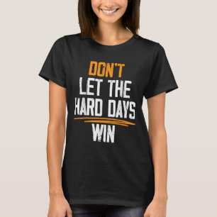 Camiseta Não Deixar que os dias do Duro ganhem citações mot