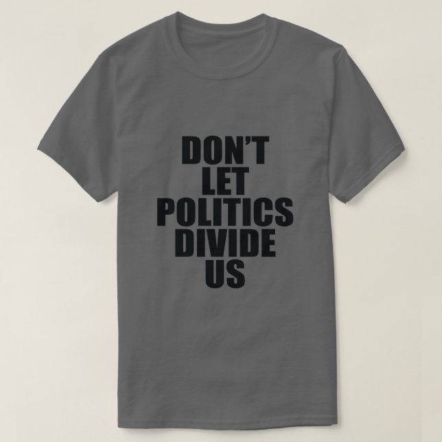 CAMISETA NÃO DEIXE A POLÍTICA NOS DIVIDIR (Frente do Design)