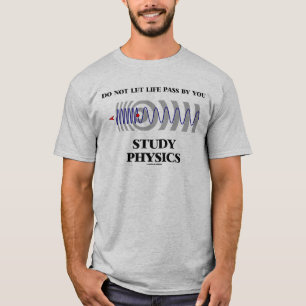 Camiseta Não Deixe A Vida Passar Por Você Estudar Física