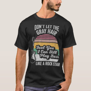 Camiseta Não Deixe O Cabelo Grisalho Enganar Você Eu Ainda 