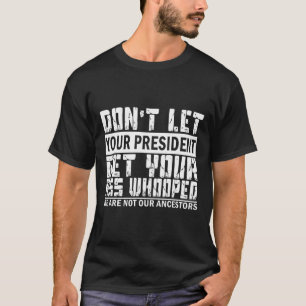 Camiseta Não deixe o seu presidente pegar seu pinto