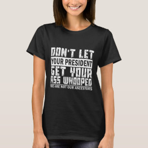 Camiseta Não deixe o seu presidente pegar seu pinto