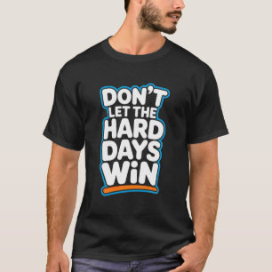 Camiseta Não Deixe os Dias Difíceis Vencer Motivação Resili