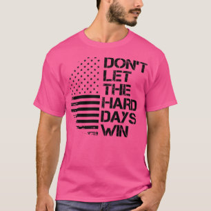 Camiseta não deixe os dias duro ganharem 1