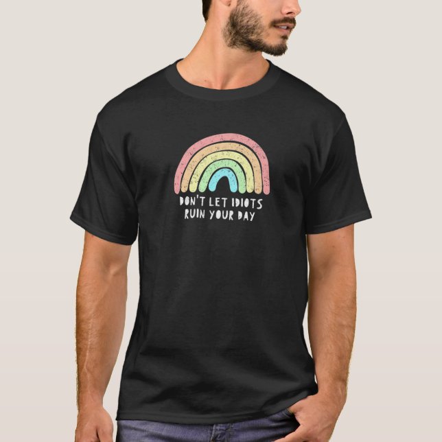 Camiseta Não deixe os idiotas arruinarem seu dia o arco-íri (Frente)