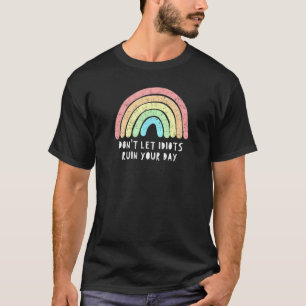 Camiseta Não deixe os idiotas arruinarem seu dia o arco-íri