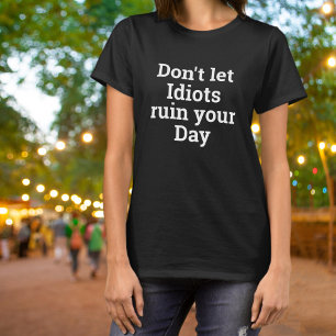 Camiseta Não Deixe que Idiotas Rurem o Seu Dia Negrito
