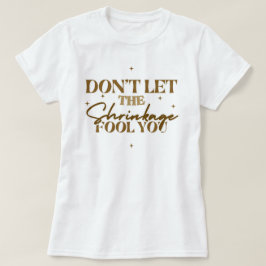 Camiseta "Não Deixe que o Encolhimento Engane Você" Camiset