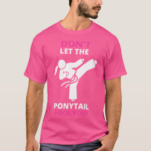 Camiseta Não Deixe Que O Ponytail Fool Você Kung Fu Taekwon