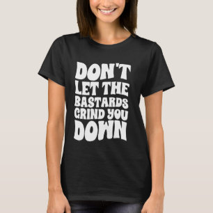 Camiseta Não deixe que os bastardos te movam forte inspi