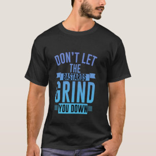 Camiseta Não deixe que os bastardos te movam forte inspi