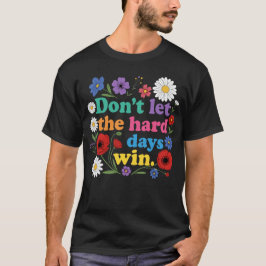 Camiseta Não deixe que os dias difíceis vencam
