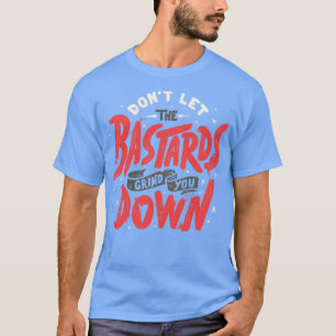 Camiseta Não Deixem os bastardos te moverem por Tobe Fonse