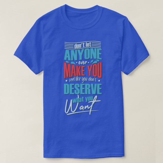Camiseta Não Deixem que ninguém te faça sentir como se você (Frente do Design)