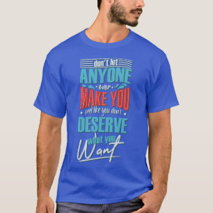 Camiseta Não Deixem que ninguém te faça sentir como se você
